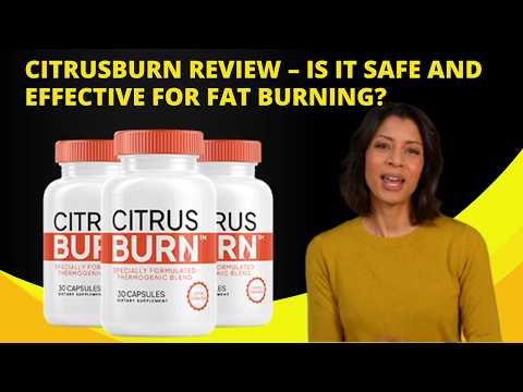 citrusburn review is it safe and effective for fat burning