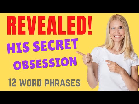 his secret obsession 12 word phrases revealed
